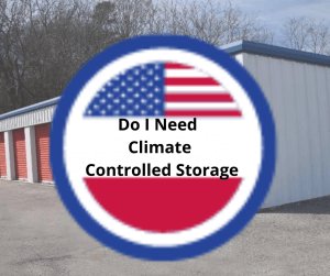 Do I Need Climate Controlled Storage, American Self Storage, Russellville Alabama, Moulton Alabama